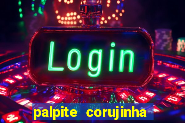 palpite corujinha de hoje